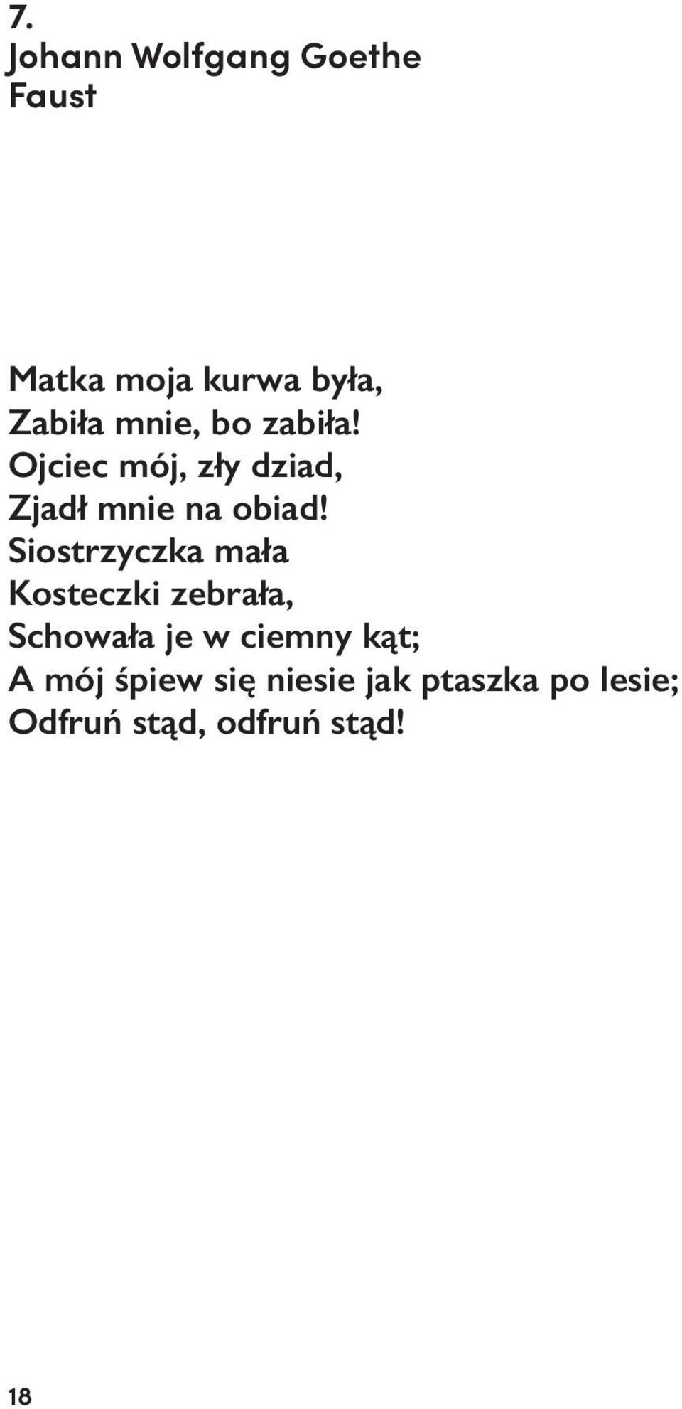 Siostrzyczka mała Kosteczki zebrała, Schowała je w ciemny kąt; A