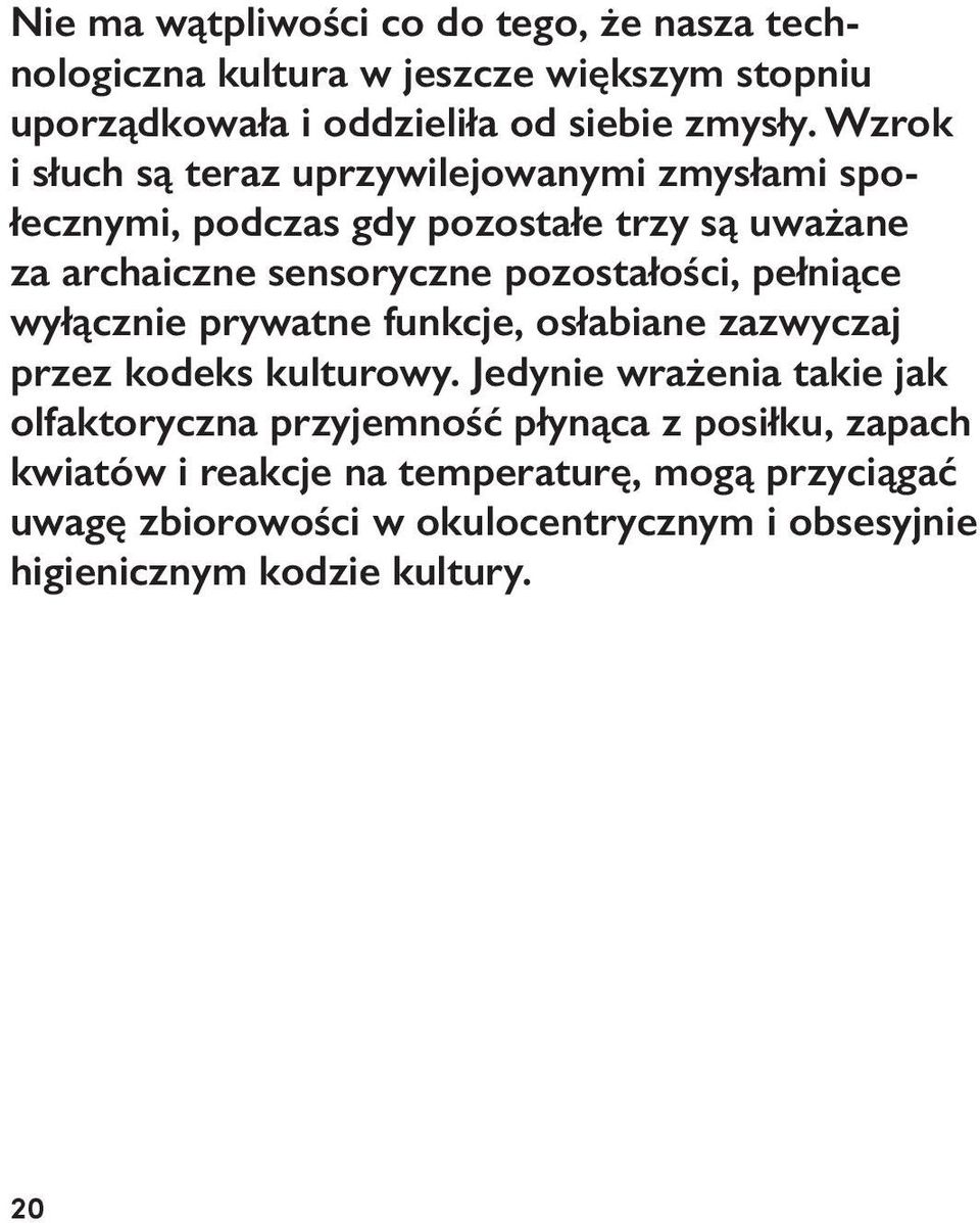 pełniące wyłącznie prywatne funkcje, osłabiane zazwyczaj przez kodeks kulturowy.