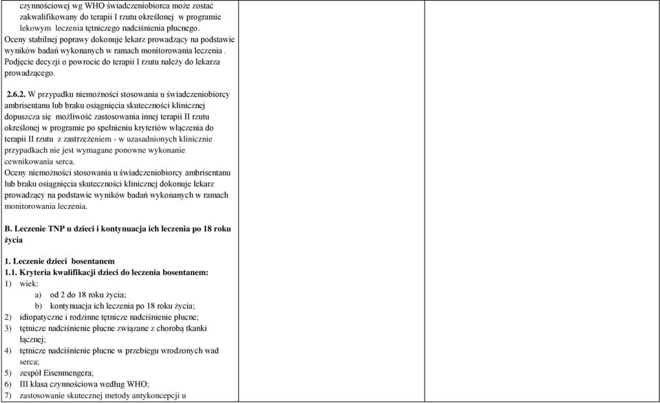 2.6.2. W przypadku niemożności stosowania u świadczeniobiorcy ambrisentanu lub braku osiągnięcia skuteczności klinicznej dopuszcza się możliwość zastosowania innej terapii II rzutu określonej w