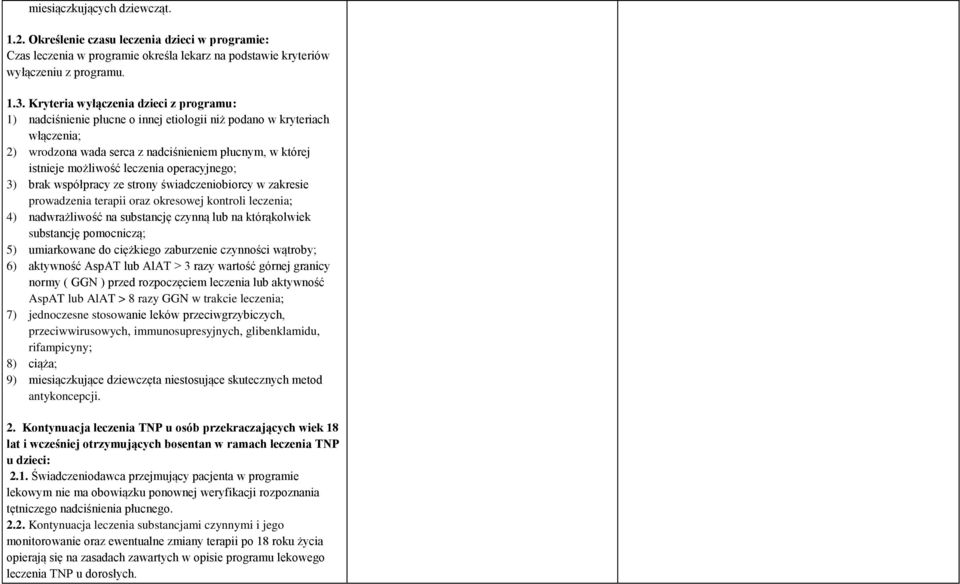 operacyjnego; 3) brak współpracy ze strony świadczeniobiorcy w zakresie prowadzenia terapii oraz okresowej kontroli leczenia; 4) nadwrażliwość na substancję czynną lub na którąkolwiek 5) umiarkowane