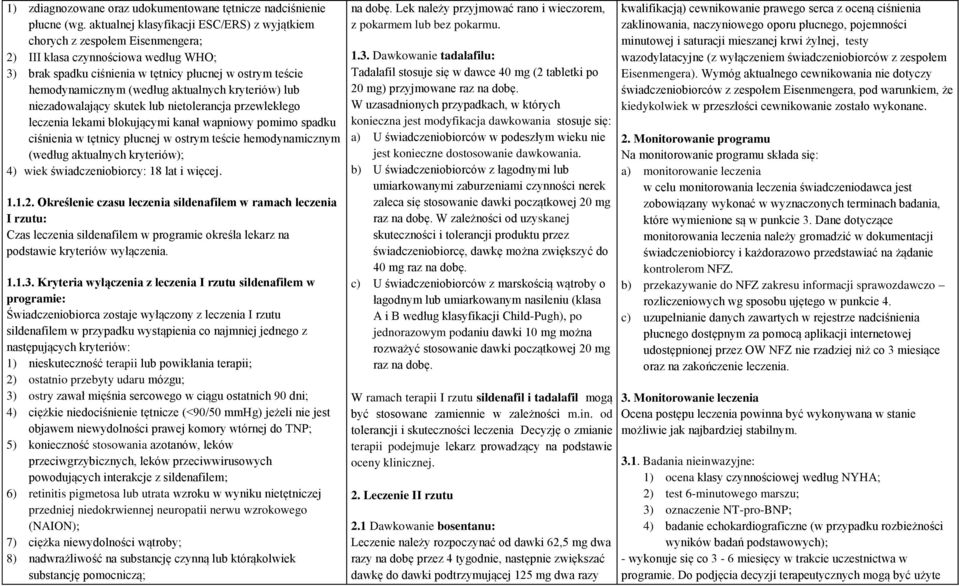 aktualnych kryteriów) lub niezadowalający skutek lub nietolerancja przewlekłego leczenia lekami blokującymi kanał wapniowy pomimo spadku ciśnienia w tętnicy płucnej w ostrym teście hemodynamicznym