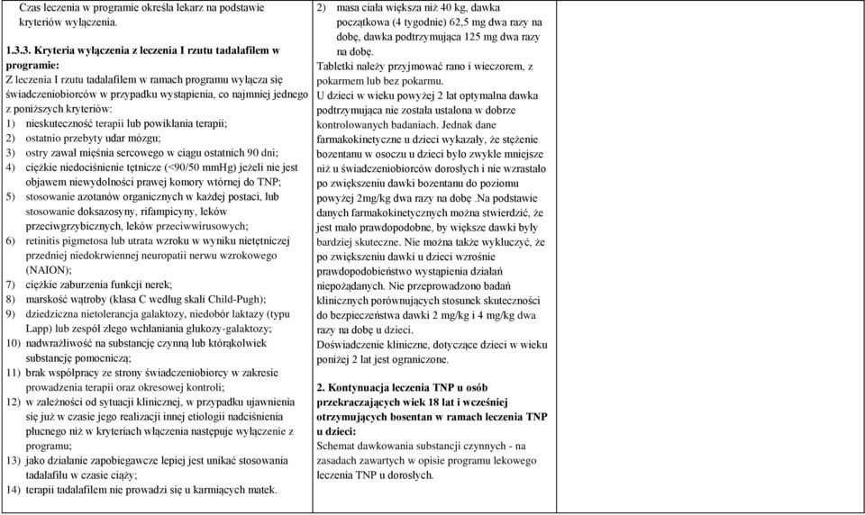 poniższych kryteriów: 1) nieskuteczność terapii lub powikłania terapii; 2) ostatnio przebyty udar mózgu; 3) ostry zawał mięśnia sercowego w ciągu ostatnich 90 dni; 4) ciężkie niedociśnienie tętnicze