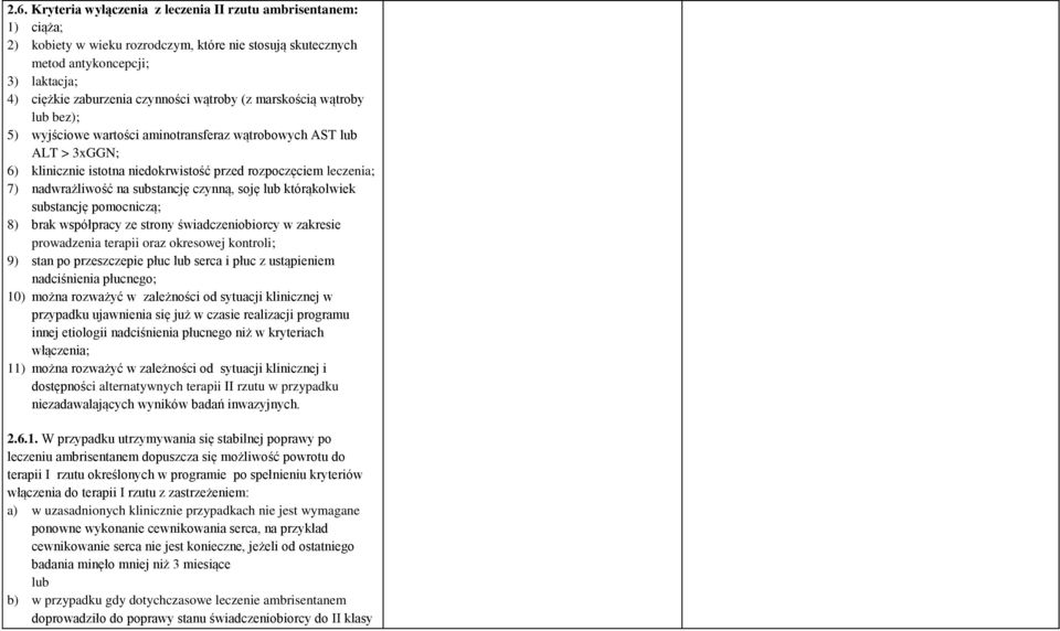 substancję czynną, soję lub którąkolwiek 8) brak współpracy ze strony świadczeniobiorcy w zakresie 9) stan po przeszczepie płuc lub serca i płuc z ustąpieniem nadciśnienia płucnego; 10) można