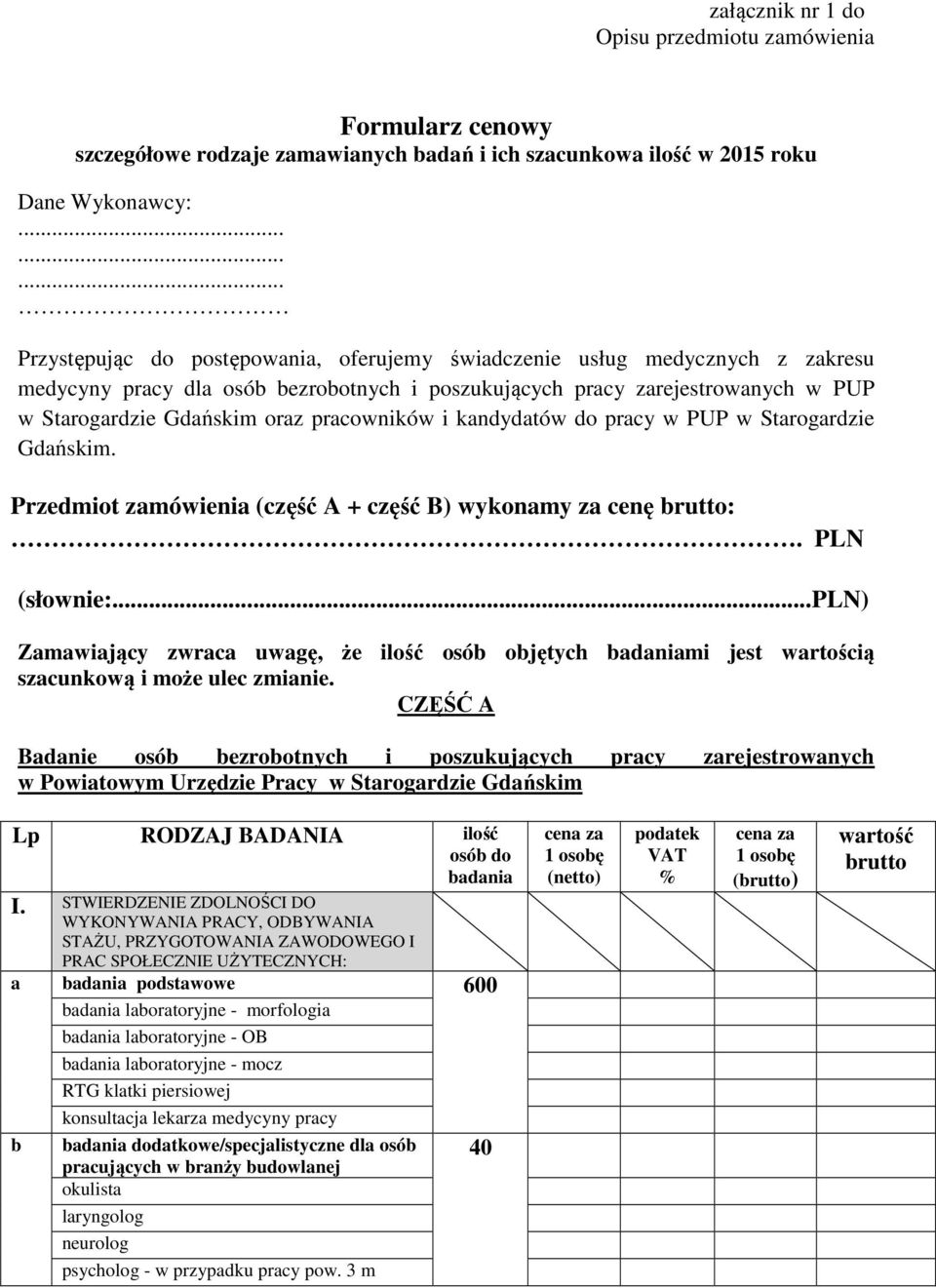 Starogardzie Gdańskim. Przedmiot zamówienia (część A + część B) wykonamy za cenę brutto:. PLN (słownie:.