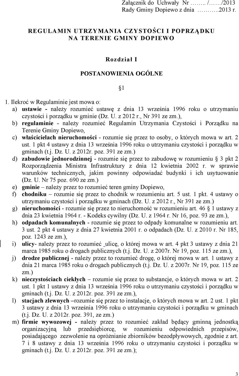 ), b) regulaminie - należy rozumieć Regulamin Utrzymania Czystości i Porządku na Terenie Gminy Dopiewo, c) właścicielach nieruchomości - rozumie się przez to osoby, o których mowa w art. 2 ust.