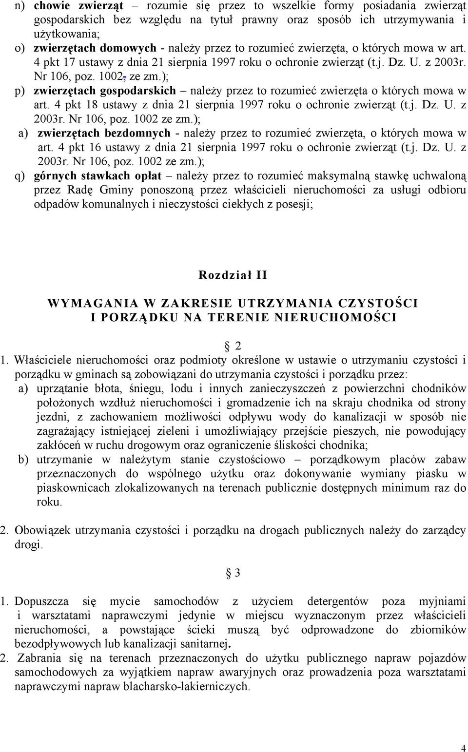 ); p) zwierzętach gospodarskich należy przez to rozumieć zwierzęta o których mowa w art. 4 pkt 18 ustawy z dnia 21 sierpnia 1997 roku o ochronie zwierząt (t.j. Dz. U. z 2003r. Nr 106, poz. 1002 ze zm.