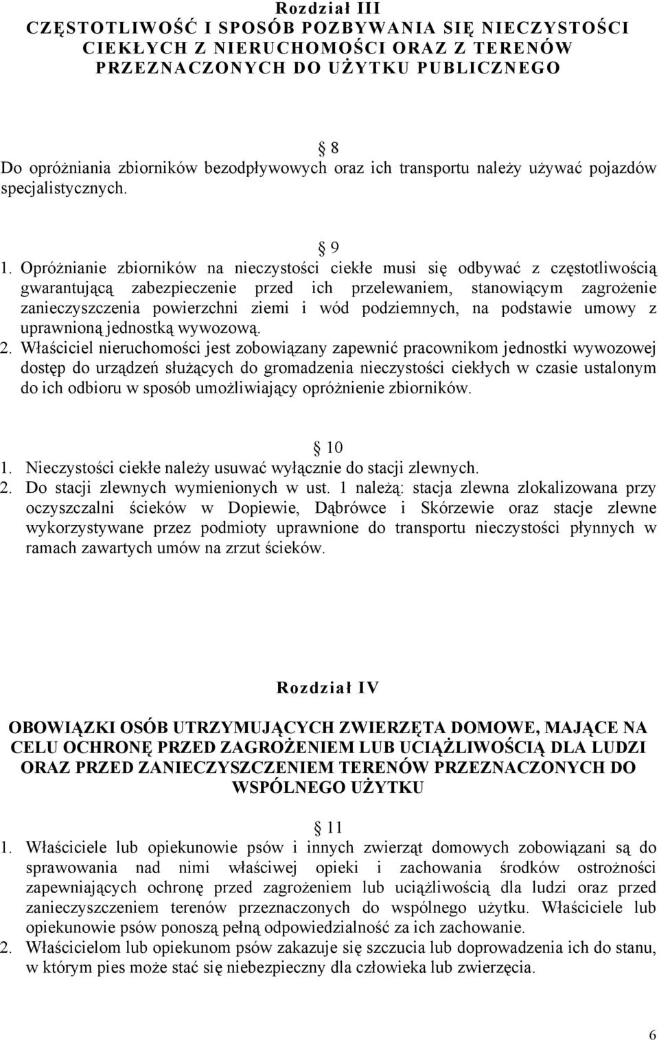 Opróżnianie zbiorników na nieczystości ciekłe musi się odbywać z częstotliwością gwarantującą zabezpieczenie przed ich przelewaniem, stanowiącym zagrożenie zanieczyszczenia powierzchni ziemi i wód