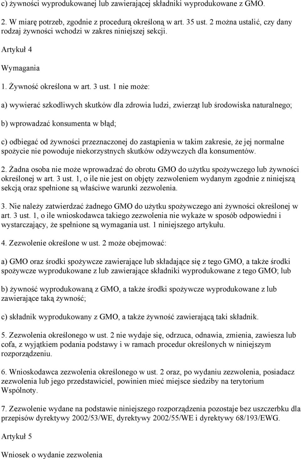 1 nie może: a) wywierać szkodliwych skutków dla zdrowia ludzi, zwierząt lub środowiska naturalnego; b) wprowadzać konsumenta w błąd; c) odbiegać od żywności przeznaczonej do zastąpienia w takim