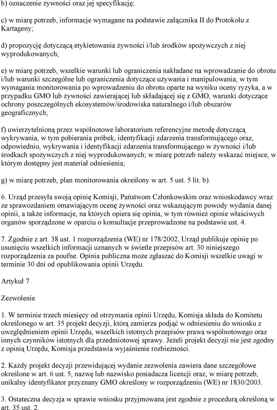 manipulowania, w tym wymagania monitorowania po wprowadzeniu do obrotu oparte na wyniku oceny ryzyka, a w przypadku GMO lub żywności zawierającej lub składającej się z GMO, warunki dotyczące ochrony