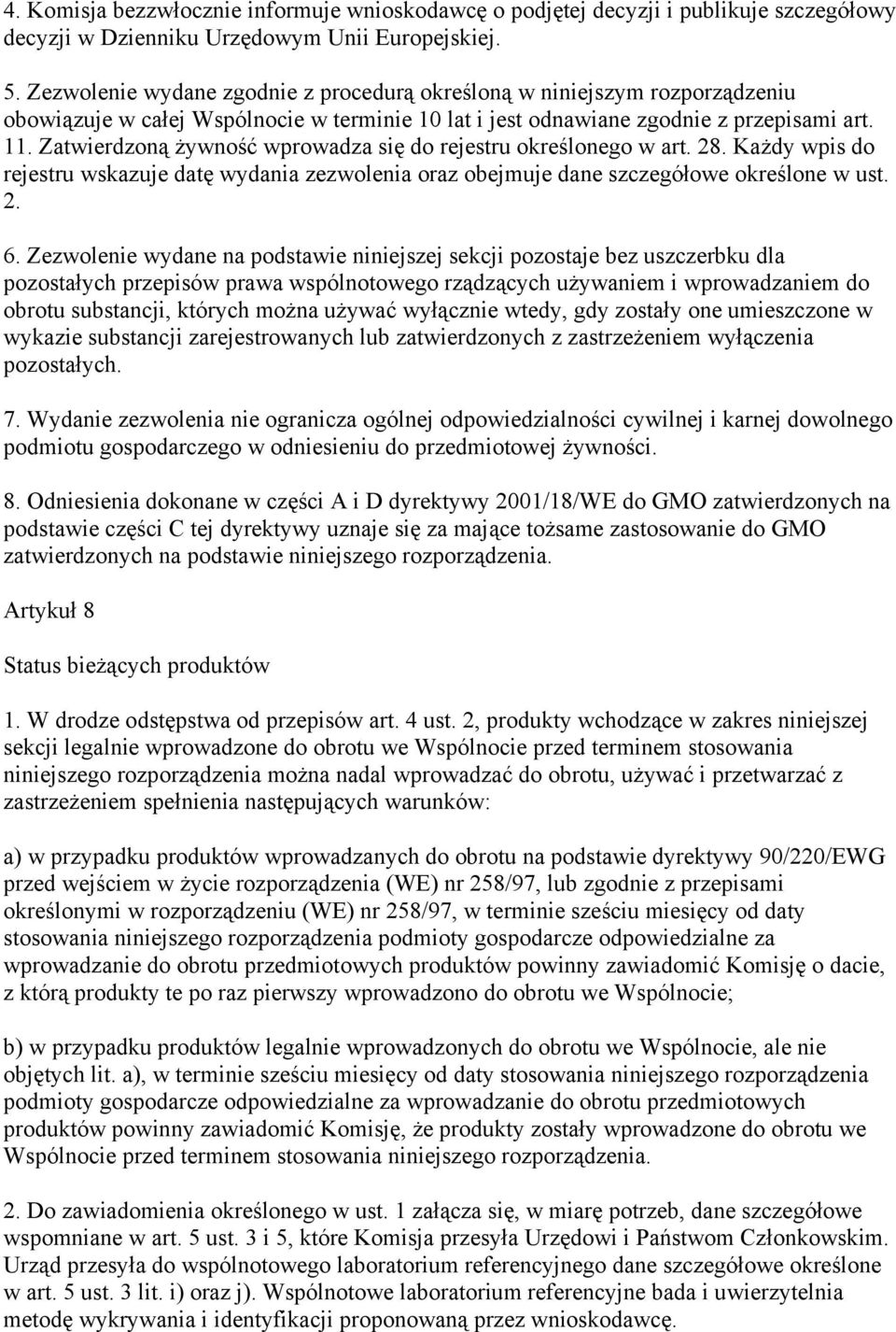 Zatwierdzoną żywność wprowadza się do rejestru określonego w art. 28. Każdy wpis do rejestru wskazuje datę wydania zezwolenia oraz obejmuje dane szczegółowe określone w ust. 2. 6.