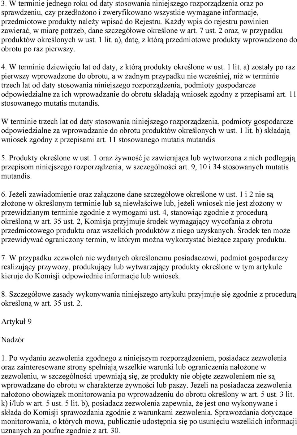 a), datę, z którą przedmiotowe produkty wprowadzono do obrotu po raz pierwszy. 4. W terminie dziewięciu lat od daty, z którą produkty określone w ust. 1 lit.