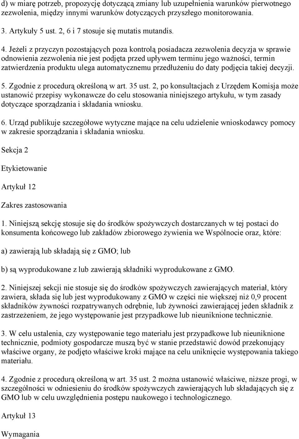 Jeżeli z przyczyn pozostających poza kontrolą posiadacza zezwolenia decyzja w sprawie odnowienia zezwolenia nie jest podjęta przed upływem terminu jego ważności, termin zatwierdzenia produktu ulega