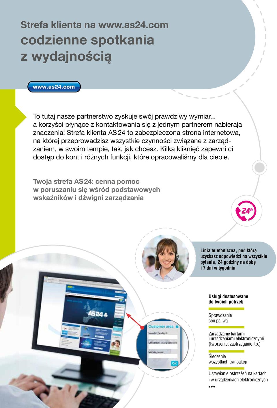 Strefa klienta AS 24 to zabezpieczona strona internetowa, na której przeprowadzisz wszystkie czynności związane z zarządzaniem, w swoim tempie, tak, jak chcesz.