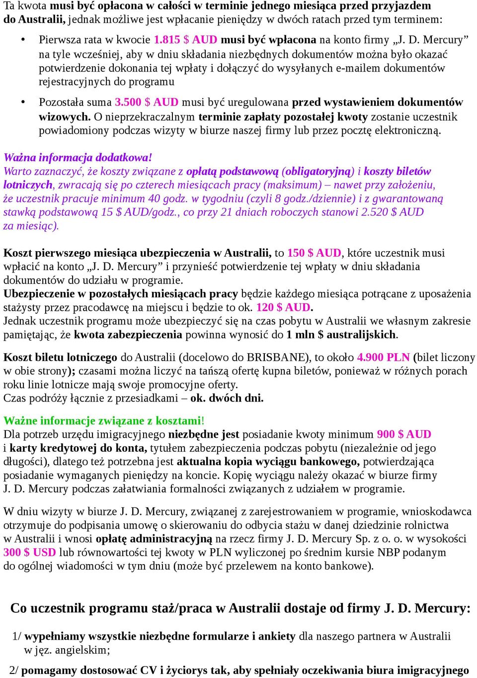 Mercury na tyle wcześniej, aby w dniu składania niezbędnych dokumentów można było okazać potwierdzenie dokonania tej wpłaty i dołączyć do wysyłanych e-mailem dokumentów rejestracyjnych do programu