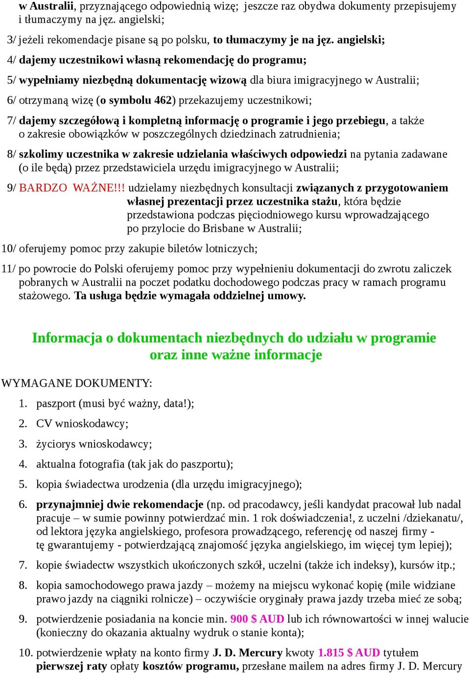 uczestnikowi; 7/ dajemy szczegółową i kompletną informację o programie i jego przebiegu, a także o zakresie obowiązków w poszczególnych dziedzinach zatrudnienia; 8/ szkolimy uczestnika w zakresie