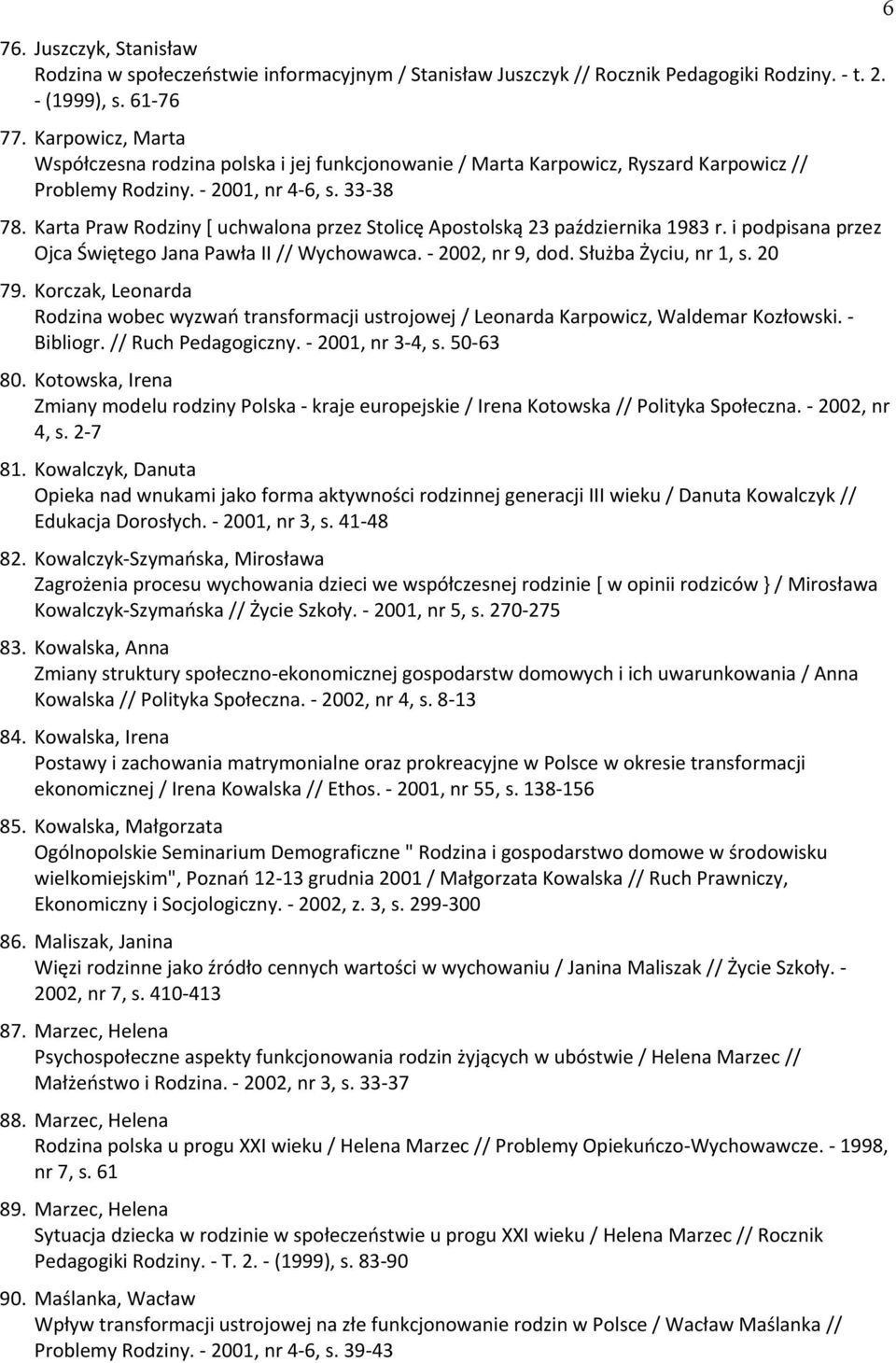 Karta Praw Rodziny [ uchwalona przez Stolicę Apostolską 23 października 1983 r. i podpisana przez Ojca Świętego Jana Pawła II // Wychowawca. - 2002, nr 9, dod. Służba Życiu, nr 1, s. 20 79.