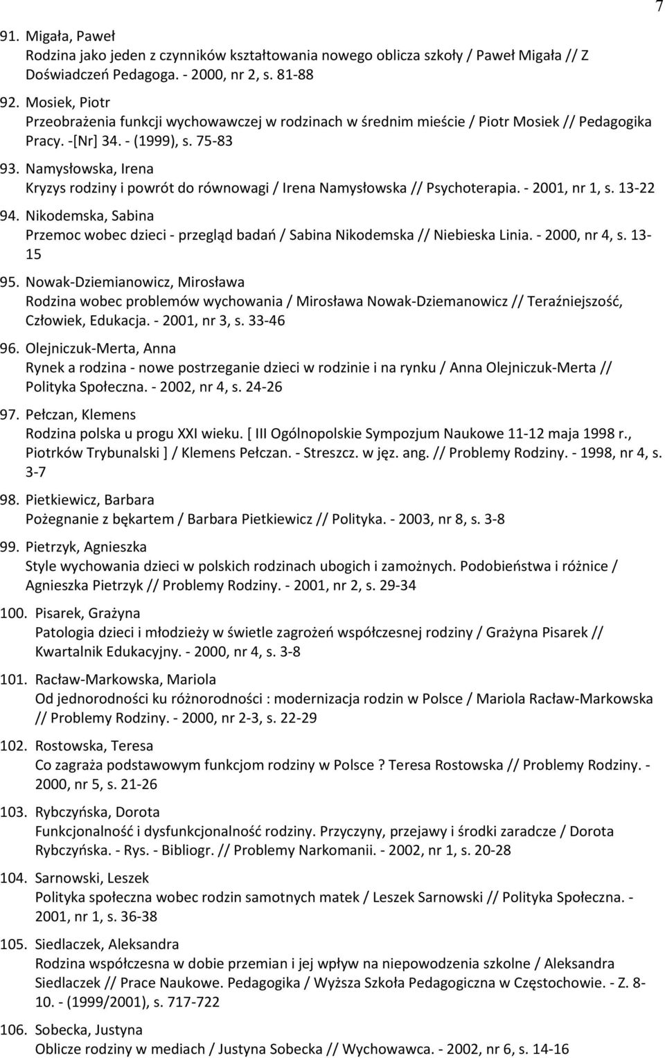 Namysłowska, Irena Kryzys rodziny i powrót do równowagi / Irena Namysłowska // Psychoterapia. - 2001, nr 1, s. 13-22 94.