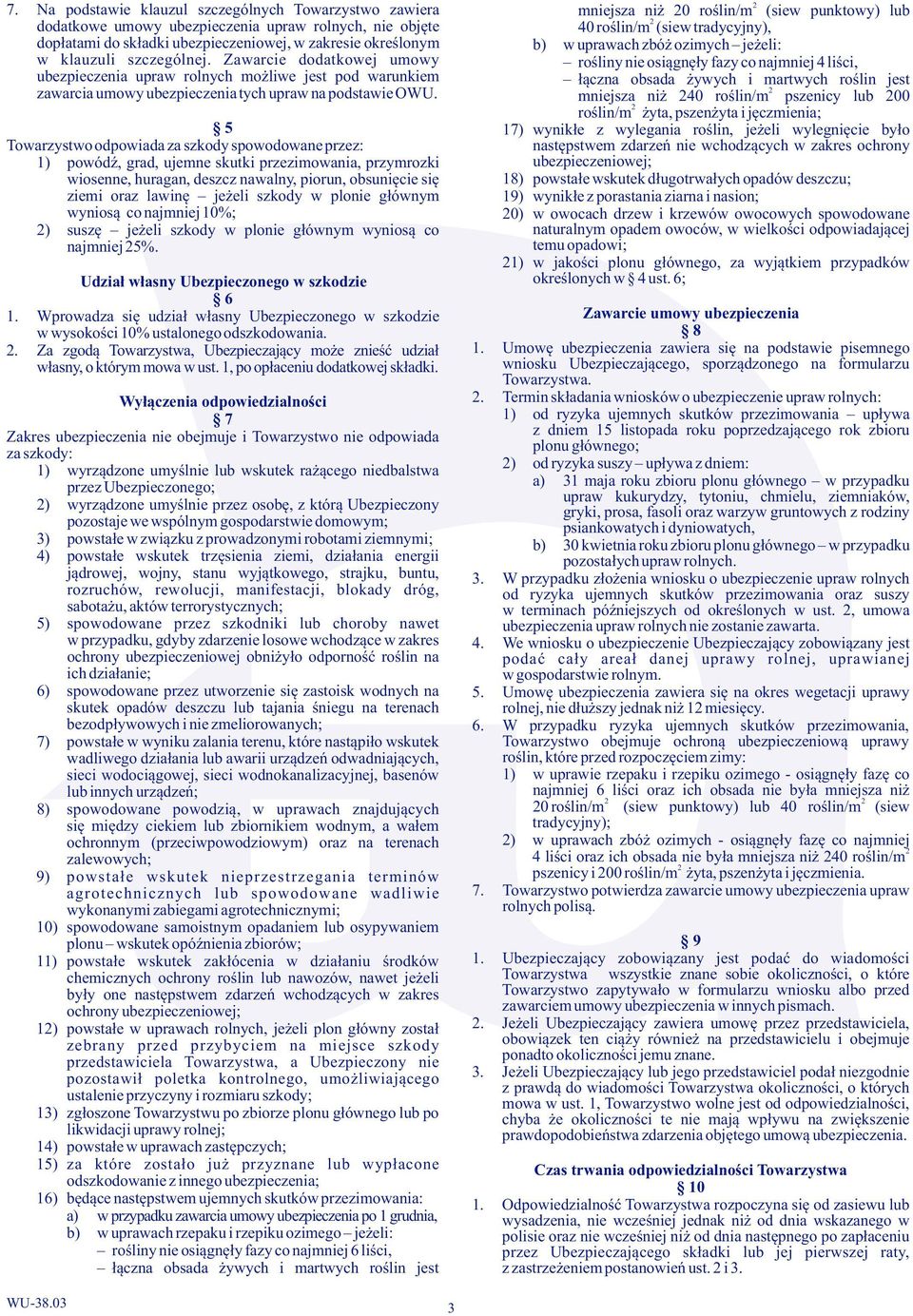 Zawarcie dodatkowej umowy rośliny nie osiągnęły fazy co najmniej 4 liści, ubezpieczenia upraw rolnych możliwe jest pod warunkiem łączna obsada żywych i martwych roślin jest zawarcia umowy