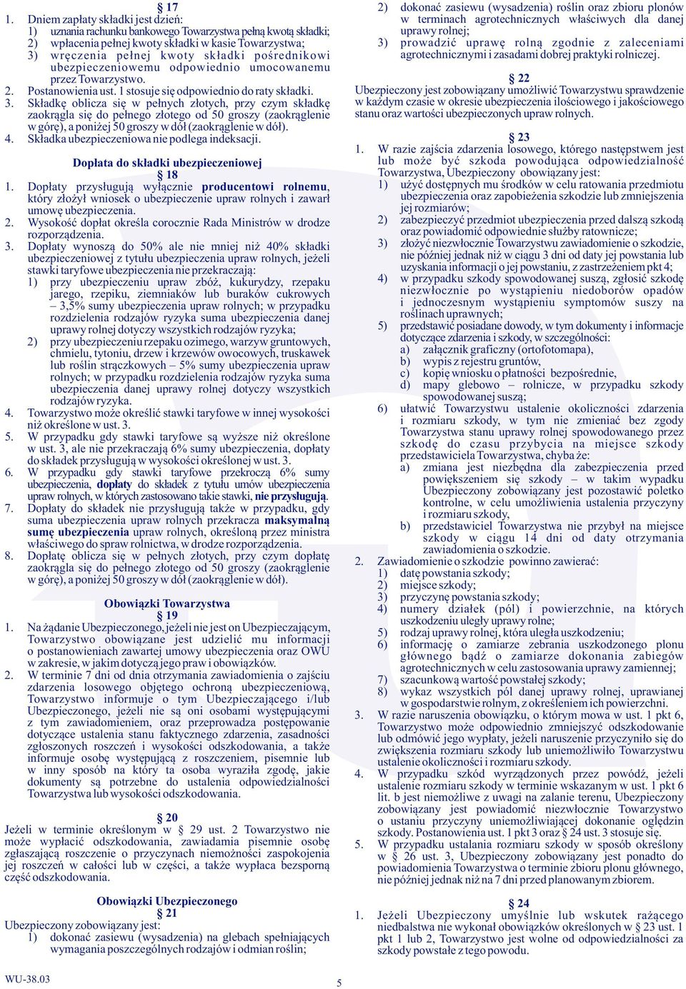 kasie Towarzystwa; 3) prowadzić uprawę rolną zgodnie z zaleceniami 3) wręczenia pełnej kwoty składki pośrednikowi agrotechnicznymi i zasadami dobrej praktyki rolniczej.