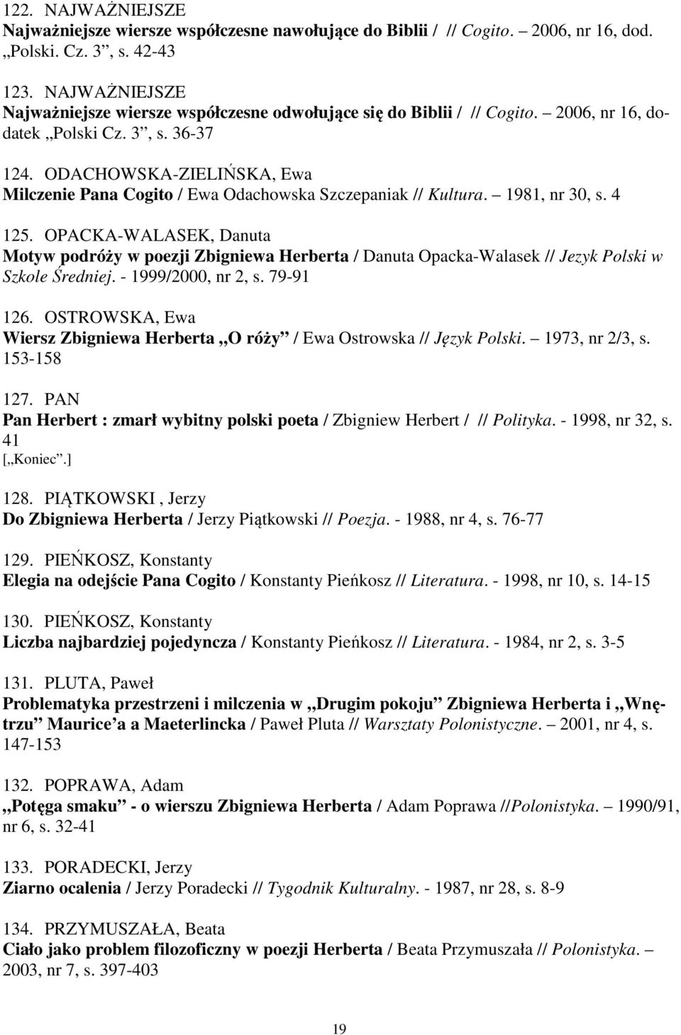 ODACHOWSKA-ZIELIŃSKA, Ewa Milczenie Pana Cogito / Ewa Odachowska Szczepaniak // Kultura. 1981, nr 30, s. 4 125.