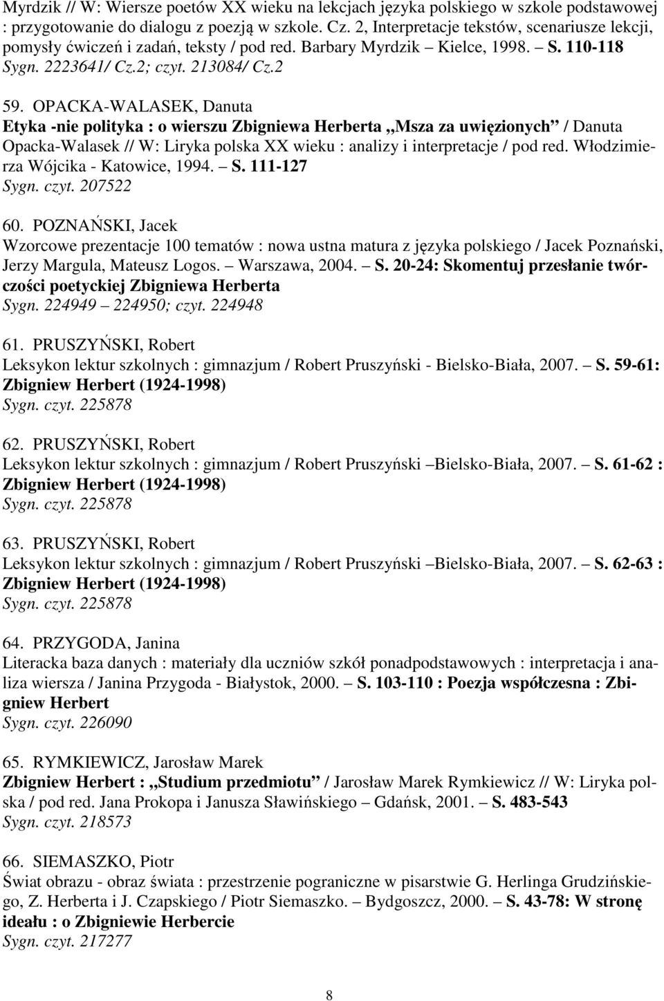 OPACKA-WALASEK, Danuta Etyka -nie polityka : o wierszu Zbigniewa Herberta Msza za uwięzionych / Danuta Opacka-Walasek // W: Liryka polska XX wieku : analizy i interpretacje / pod red.