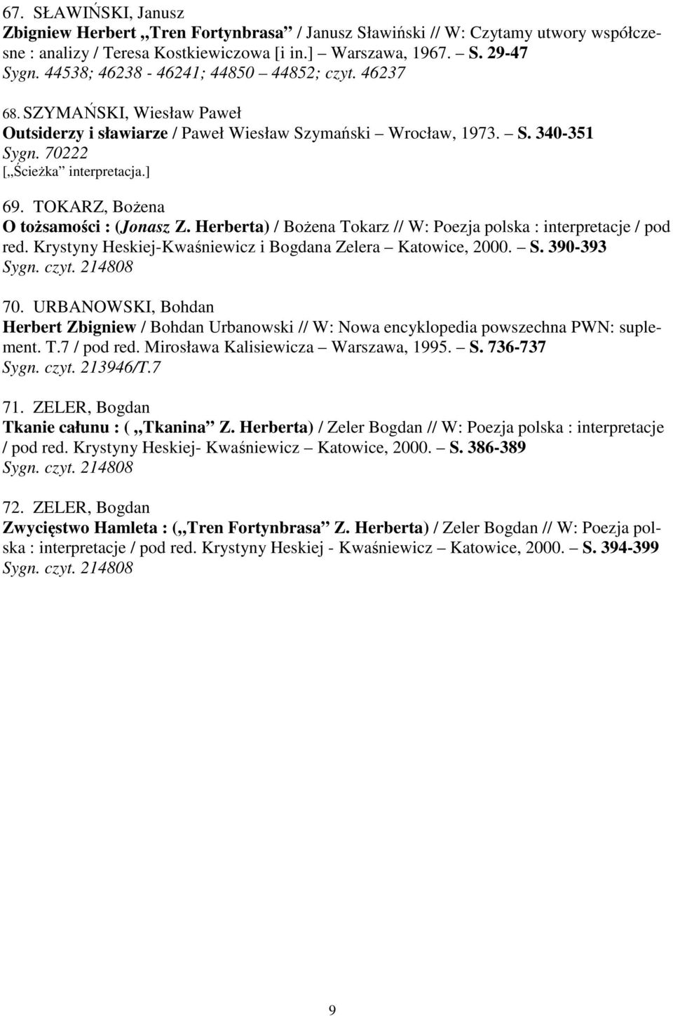 TOKARZ, Bożena O tożsamości : (Jonasz Z. Herberta) / Bożena Tokarz // W: Poezja polska : interpretacje / pod red. Krystyny Heskiej-Kwaśniewicz i Bogdana Zelera Katowice, 2000. S. 390-393 Sygn. czyt.