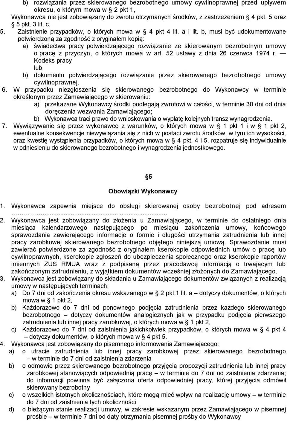 b, musi być udokumentowane potwierdzoną za zgodność z oryginałem kopią: a) świadectwa pracy potwierdzającego rozwiązanie ze skierowanym bezrobotnym umowy o pracę z przyczyn, o których mowa w art.