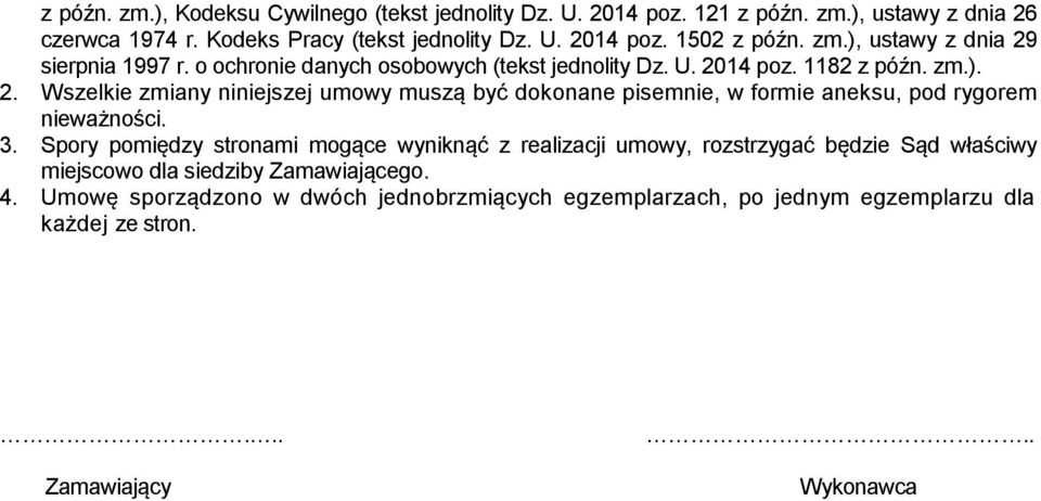 3. Spory pomiędzy stronami mogące wyniknąć z realizacji umowy, rozstrzygać będzie Sąd właściwy miejscowo dla siedziby Zamawiającego. 4.