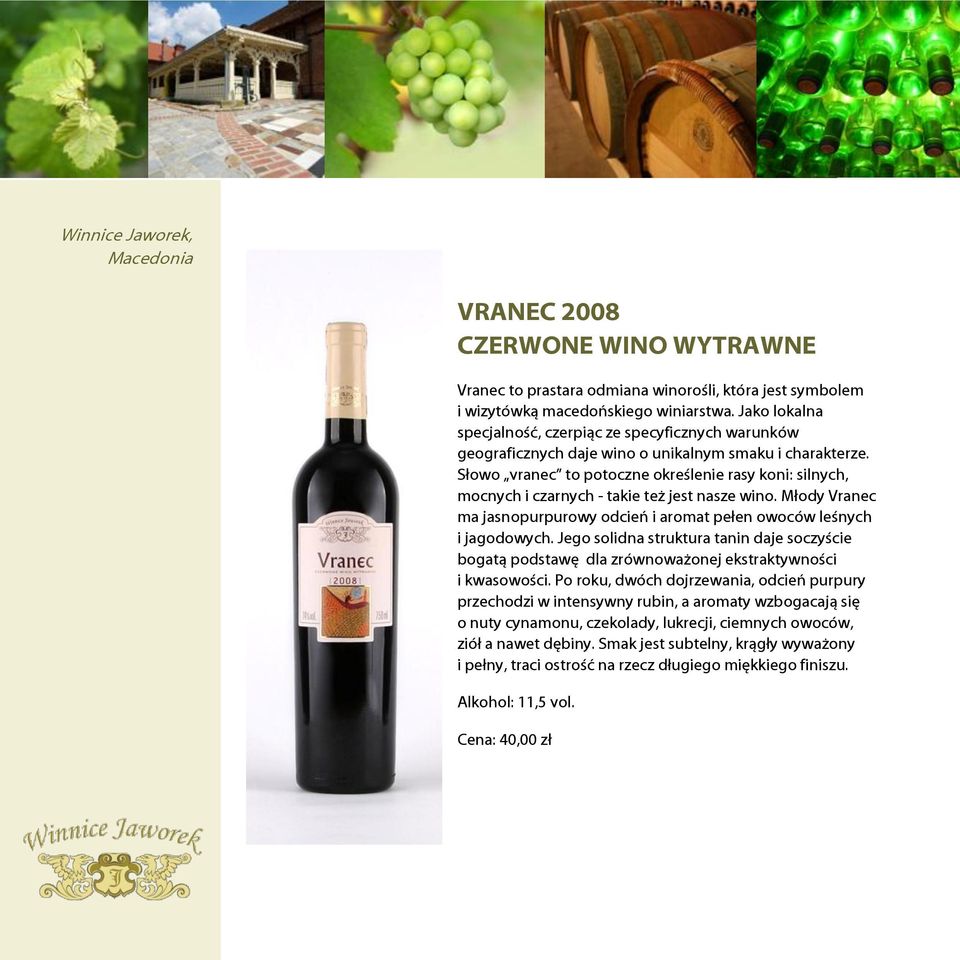 Słowo vranec to potoczne określenie rasy koni: silnych, mocnych i czarnych - takie też jest nasze wino. Młody Vranec ma jasnopurpurowy odcień i aromat pełen owoców leśnych i jagodowych.