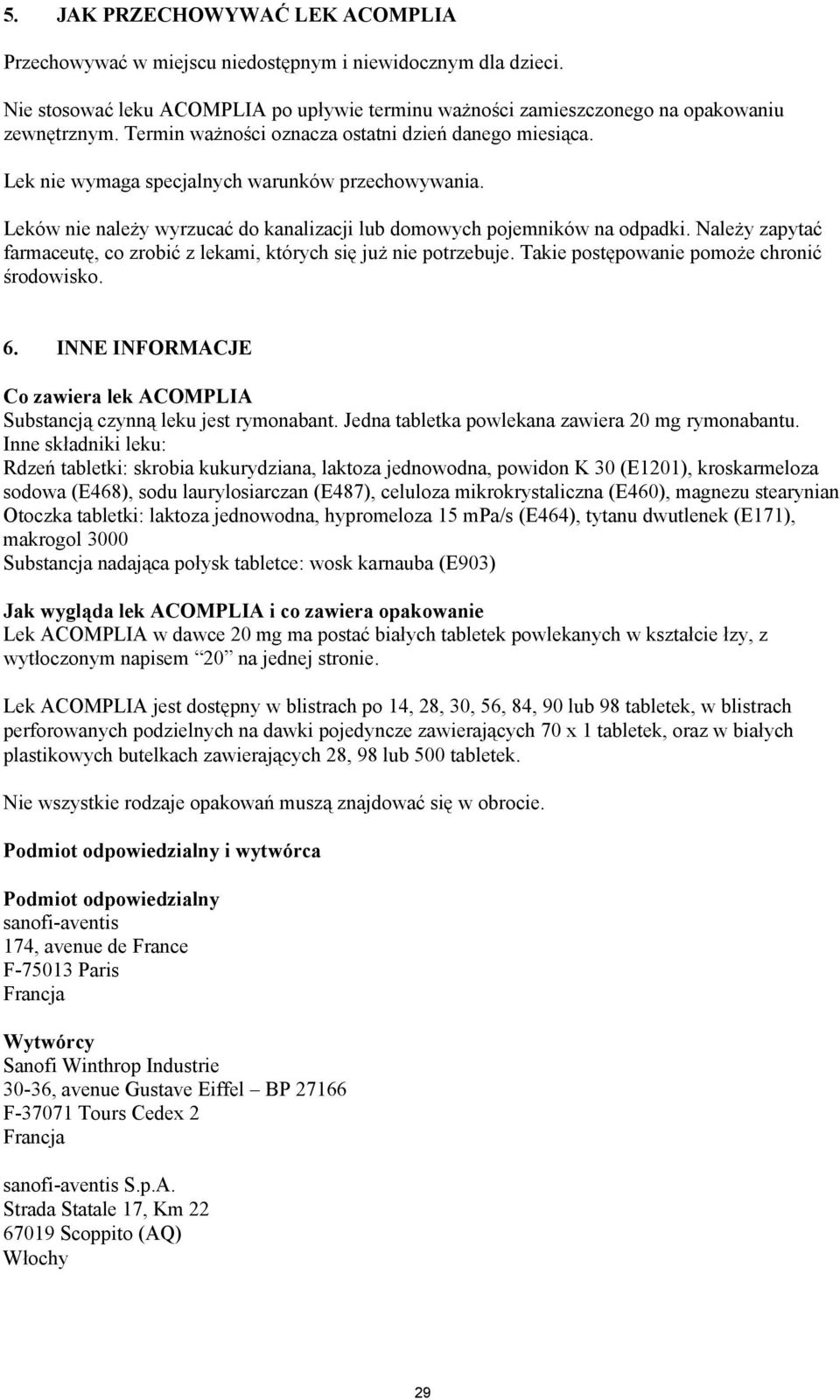 Należy zapytać farmaceutę, co zrobić z lekami, których się już nie potrzebuje. Takie postępowanie pomoże chronić środowisko. 6.