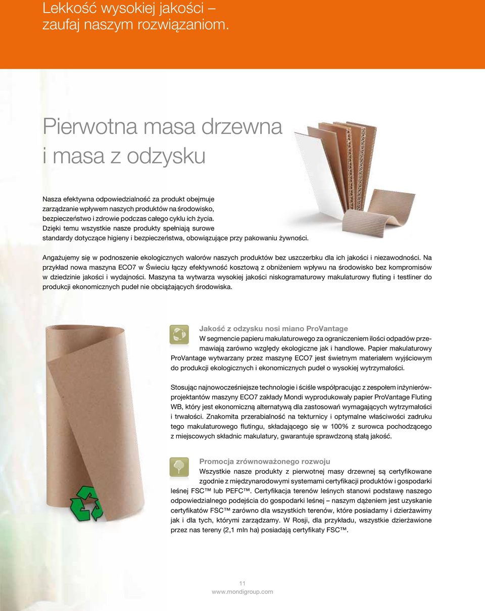 życia. Dzięki temu wszystkie nasze produkty spełniają surowe standardy dotyczące higieny i bezpieczeństwa, obowiązujące przy pakowaniu żywności.