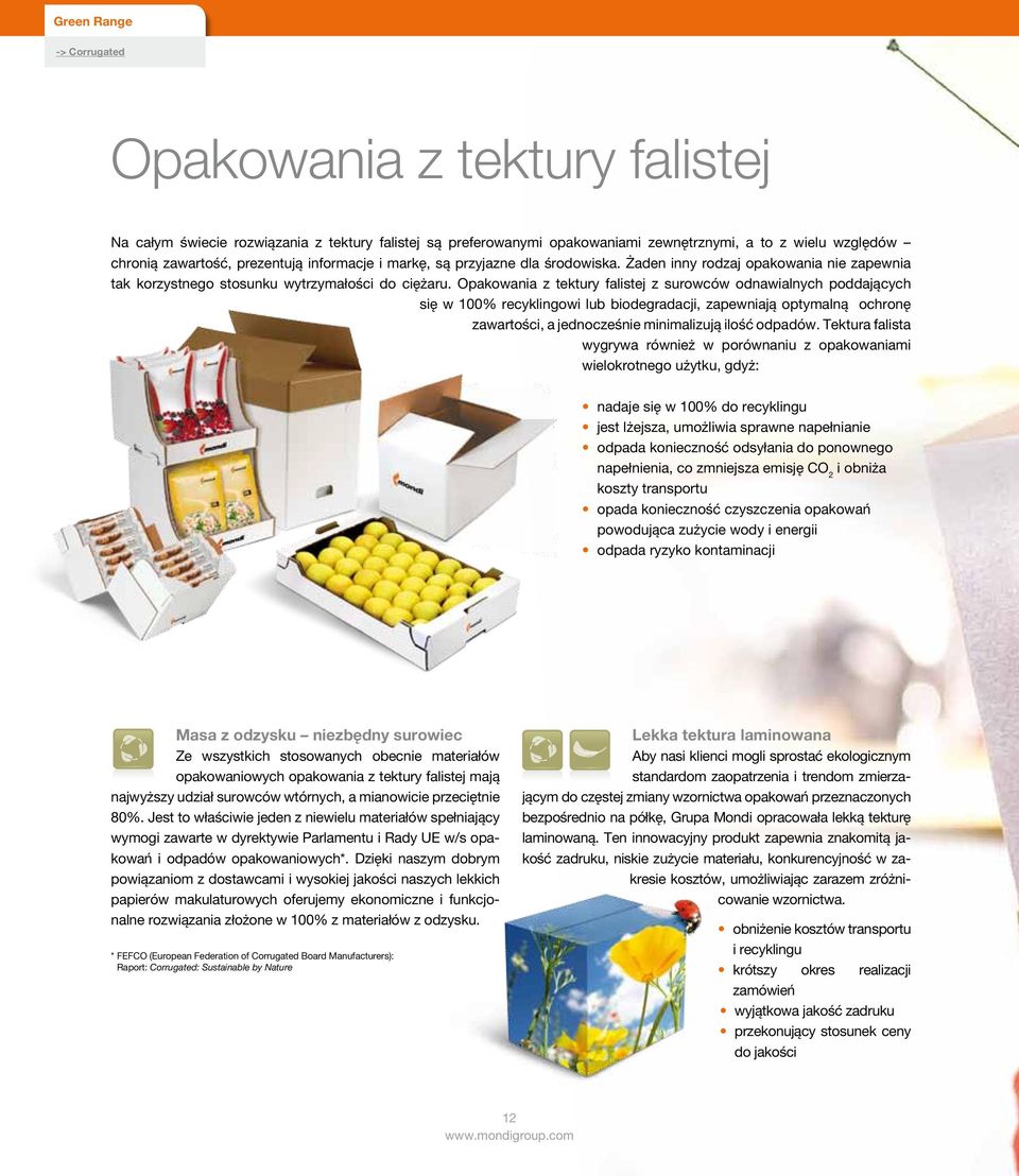 Opakowania z tektury falistej z surowców odnawialnych poddających się w 100% recyklingowi lub biodegradacji, zapewniają optymalną ochronę zawartości, a jednocześnie minimalizują ilość odpadów.