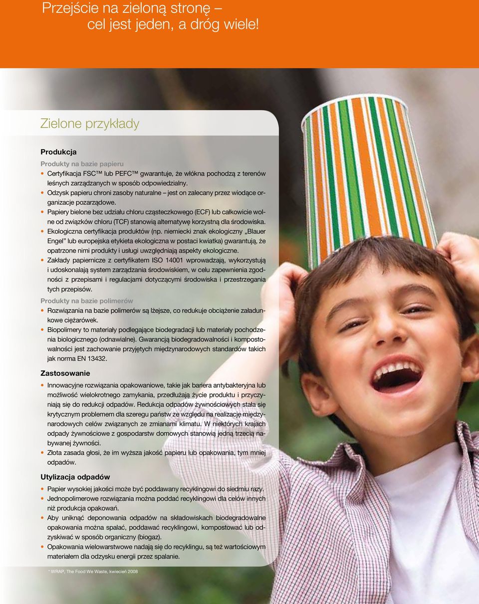 Odzysk papieru chroni zasoby naturalne jest on zalecany przez wiodące organizacje pozarządowe.