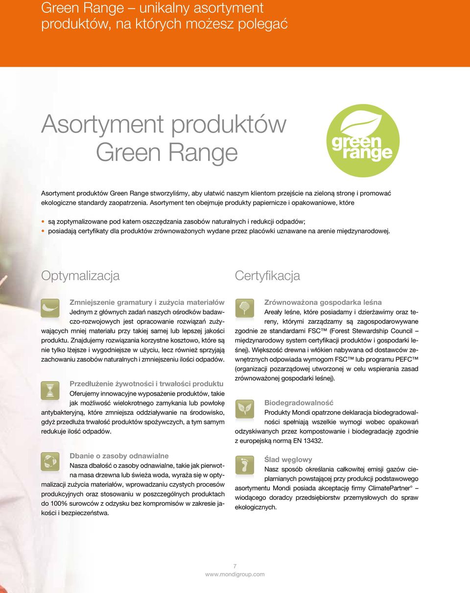 Asortyment ten obejmuje produkty papiernicze i opakowaniowe, które są zoptymalizowane pod katem oszczędzania zasobów naturalnych i redukcji odpadów; posiadają certyfikaty dla produktów zrównoważonych