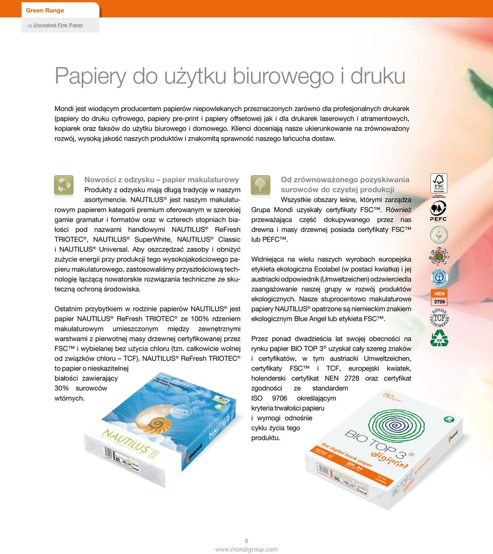 profesjonalnych drukarek (papiery do druku cyfrowego, papiery pre-print i papiery offsetowe) jak i dla drukarek laserowych i atramentowych, kopiarek oraz faksów do użytku biurowego i domowego.
