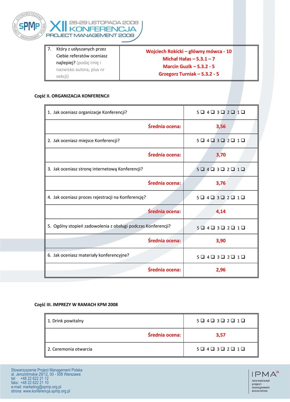 Jak oceniasz stronę internetową Konferencji? Średnia ocena: 3,76 4. Jak oceniasz proces rejestracji na Konferencję? Średnia ocena: 4,14 5.