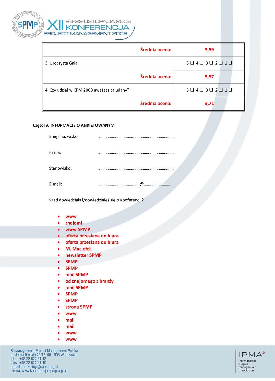 INFORMACJE O ANKIETOWANYM Imię i nazwisko: Firma: Stanowisko: E mail: @ Skąd