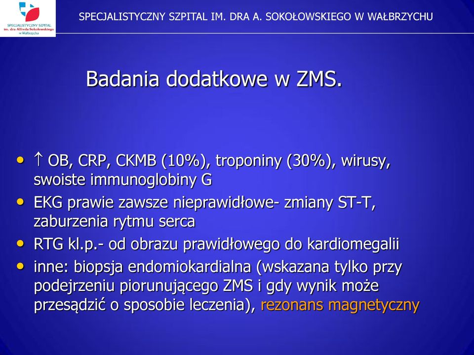 nieprawidłowe- zmiany ST-T, zaburzenia rytmu serca RTG kl.p.- od obrazu prawidłowego do