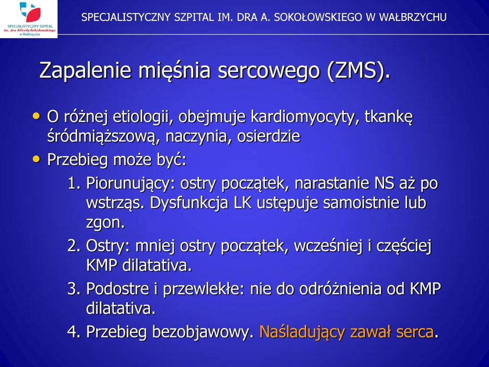Piorunujący: ostry początek, narastanie NS aż po wstrząs. Dysfunkcja LK ustępuje samoistnie lub zgon. 2.