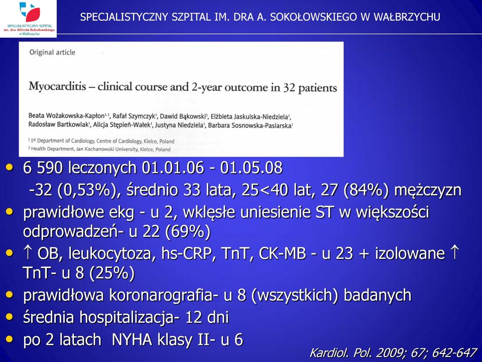 uniesienie ST w większości odprowadzeń- u 22 (69%) OB, leukocytoza, hs-crp, TnT, CK-MB - u 23 +