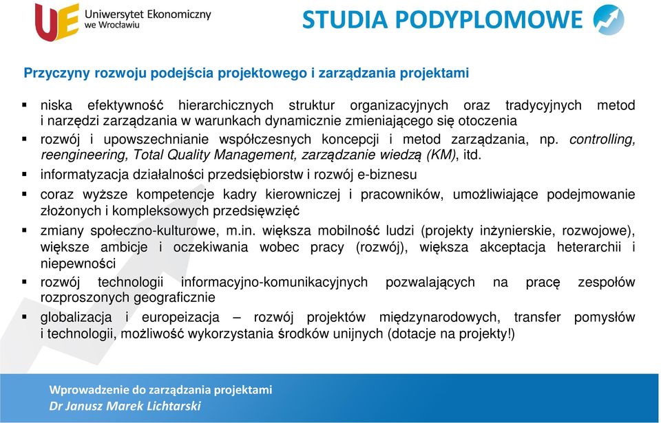 informatyzacja działalności przedsiębiorstw i rozwój e-biznesu coraz wyższe kompetencje kadry kierowniczej i pracowników, umożliwiające podejmowanie złożonych i kompleksowych przedsięwzięć zmiany