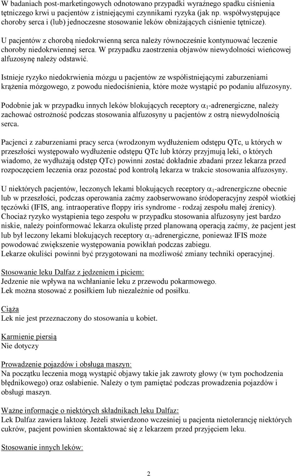 U pacjentów z chorobą niedokrwienną serca należy równocześnie kontynuować leczenie choroby niedokrwiennej serca. W przypadku zaostrzenia objawów niewydolności wieńcowej alfuzosynę należy odstawić.