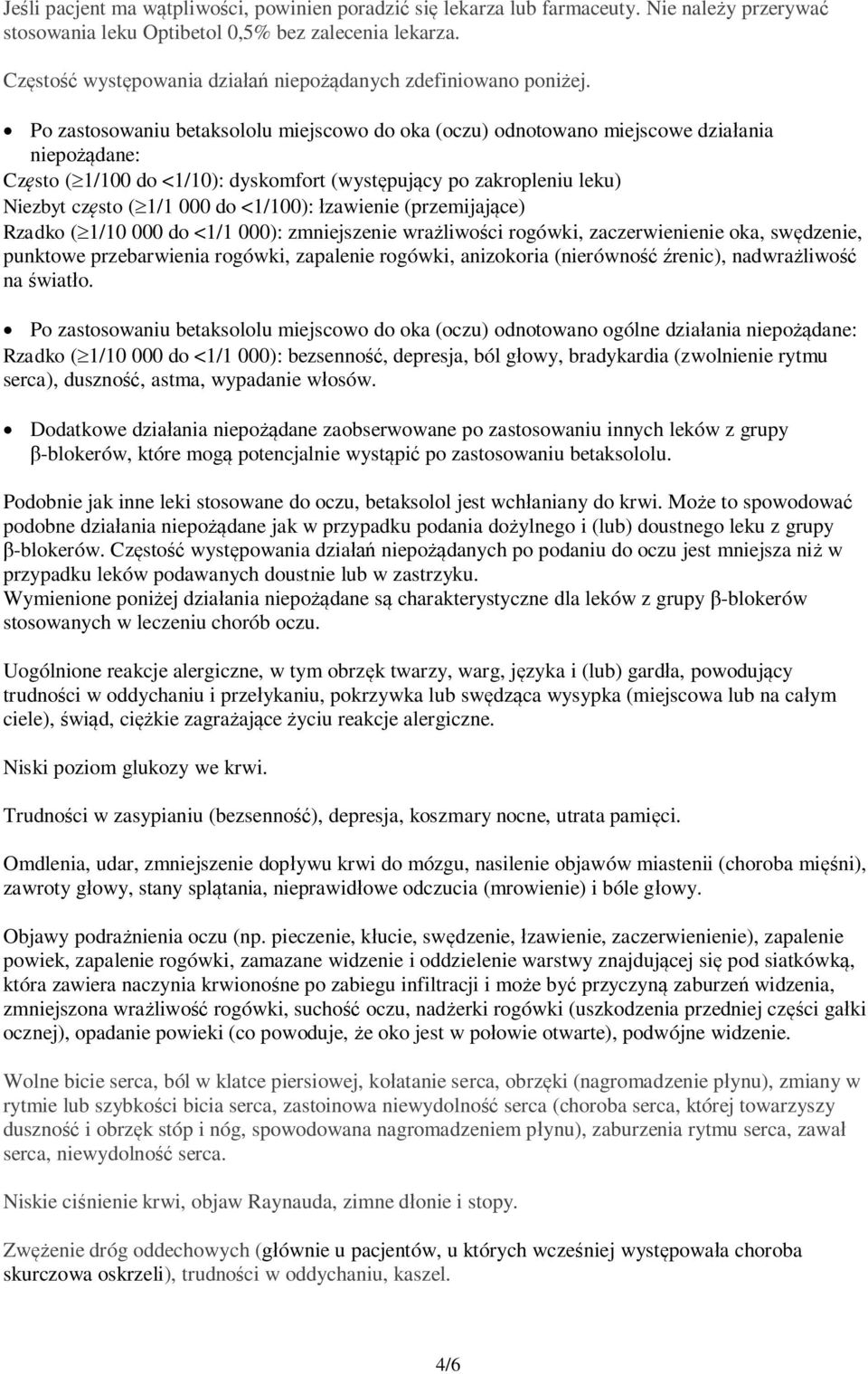 Po zastosowaniu betaksololu miejscowo do oka (oczu) odnotowano miejscowe działania niepożądane: Często (³1/100 do <1/10): dyskomfort (występujący po zakropleniu leku) Niezbyt często (³1/1 000 do