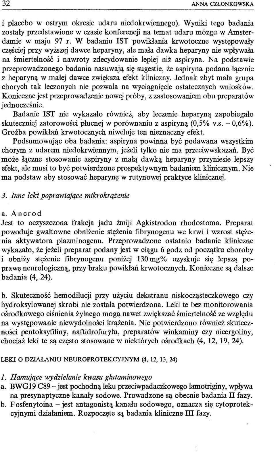 N a podstawie przeprowadzonego badania nasuwają się sugestie, że aspiryna podana łącznie z heparyną w małej dawce zwiększa efekt kliniczny.