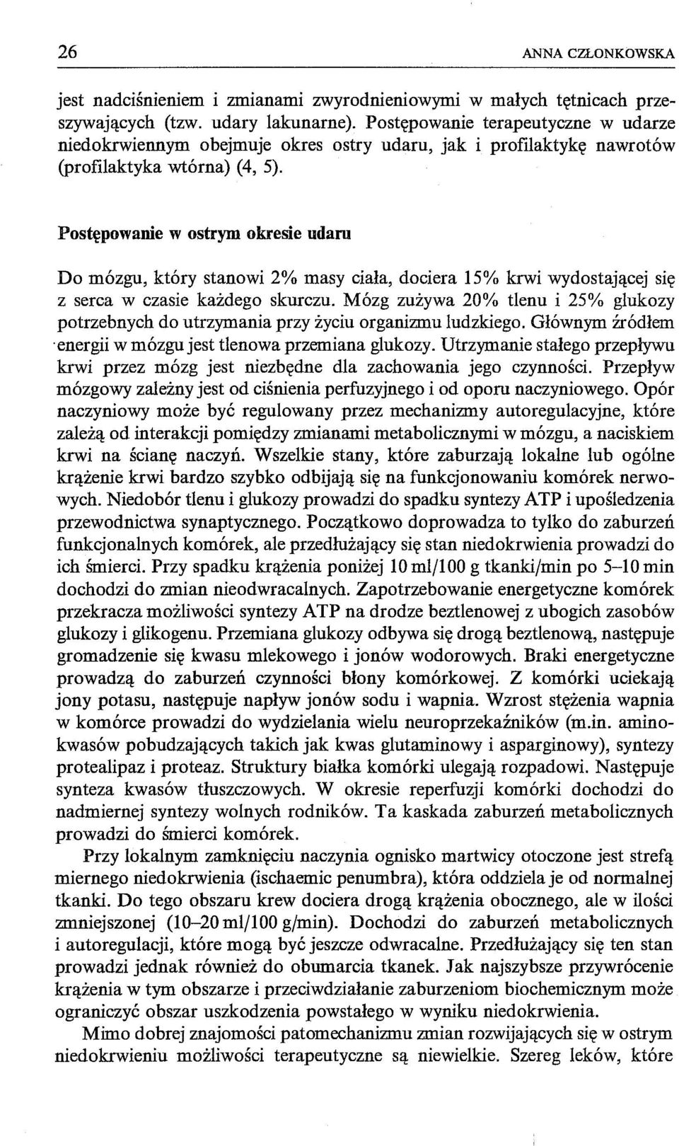 Postępowanie w ostrym okresie udaru Do mózgu, który stanowi 2% masy ciała, dociera 15% krwi wydostającej się z serca w czasie każdego skurczu.