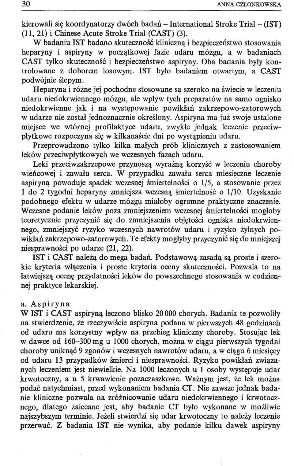 Oba badania były kontrolowane z doborem losowym. 1ST było badaniem otwartym, a CAST podwójnie ślepym.