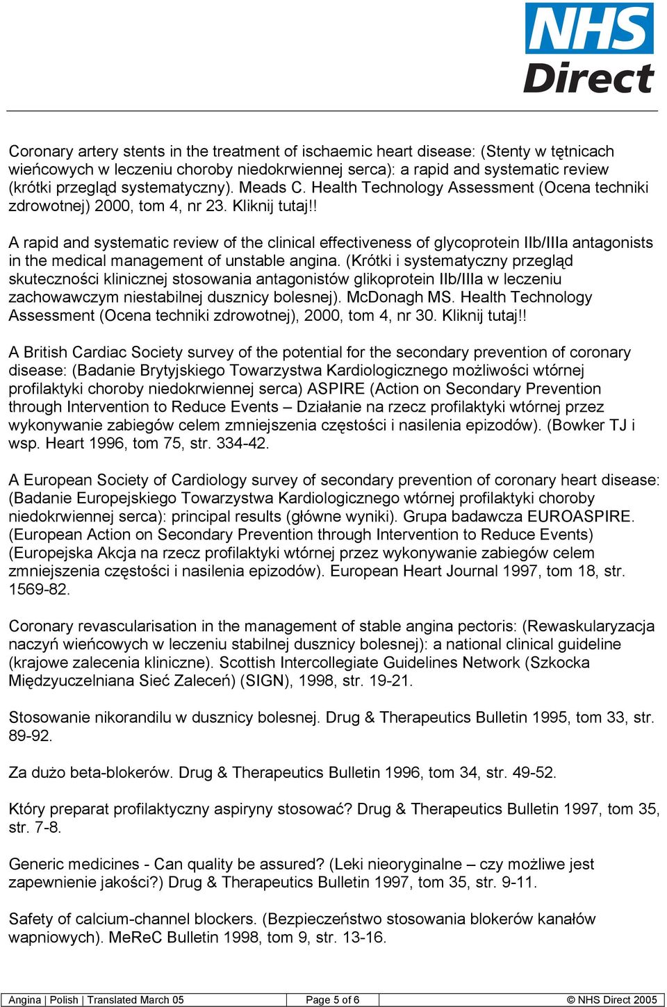 ! A rapid and systematic review of the clinical effectiveness of glycoprotein IIb/IIIa antagonists in the medical management of unstable angina.