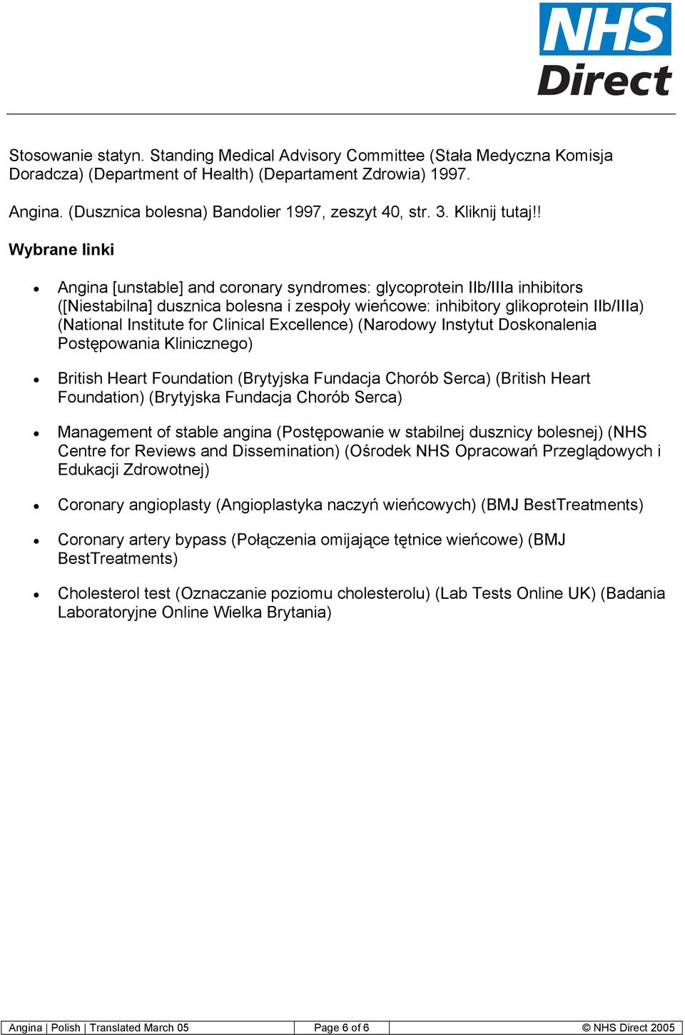 ! Wybrane linki Angina [unstable] and coronary syndromes: glycoprotein IIb/IIIa inhibitors ([Niestabilna] dusznica bolesna i zespoły wieńcowe: inhibitory glikoprotein IIb/IIIa) (National Institute