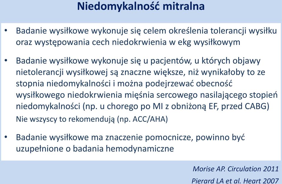 podejrzewać obecność wysiłkowego niedokrwienia mięśnia sercowego nasilającego stopień niedomykalności (np.