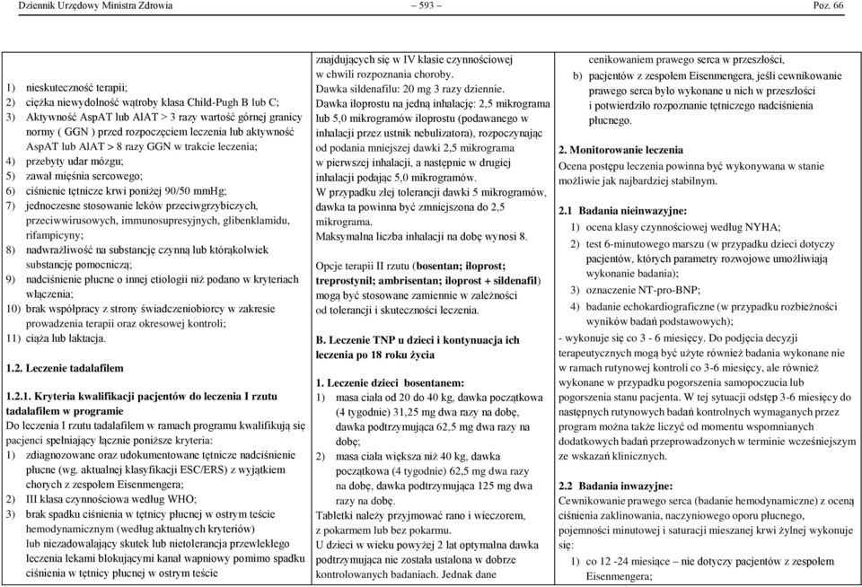 AlAT > 8 razy GGN w trakcie leczenia; 4) przebyty udar mózgu; 5) zawał mięśnia sercowego; 6) ciśnienie tętnicze krwi poniżej 90/50 mmhg; 7) jednoczesne stosowanie leków przeciwgrzybiczych,